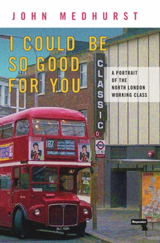 Paperback I Could Be So Good for You: A Portrait of the North London Working Class Book