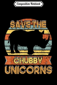 Paperback Composition Notebook: Save The Chubby Unicorns Protect Rhino s Gifts Journal/Notebook Blank Lined Ruled 6x9 100 Pages Book