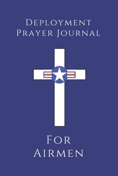 Paperback Deployment Prayer Journal For Airmen: Inspirational Faith Based Christian Journal To Write In For Military Men & Women: 6"x9" (15.24cm x 22.86cm) Acti Book