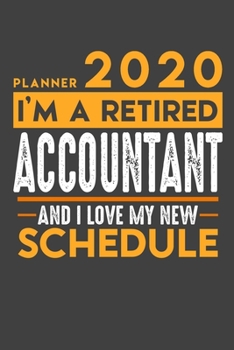 Planner 2020 for retired ACCOUNTANT: I'm a retired ACCOUNTANT and I love my new Schedule - 120 Daily Calendar Pages - 6 x 9 - Retirement Planner