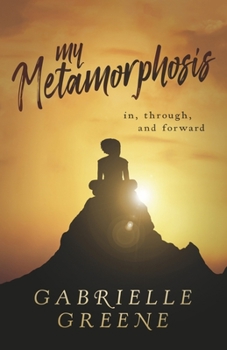 Paperback My Metamorphosis: In, Through, and Forward Book