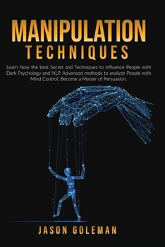 Paperback Manipulation Techniques: Learn Now the best Secret and Techniques to Influence People with Dark Psychology and NLP. Advanced methods to analyze Book