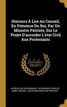 Hardcover Discours À Lire Au Conseil, En Présence Du Roi, Par Un Ministre Patriote, Sur Le Projet D'accorder L'etat Civil Aux Protestants [French] Book