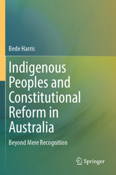 Paperback Indigenous Peoples and Constitutional Reform in Australia: Beyond Mere Recognition Book