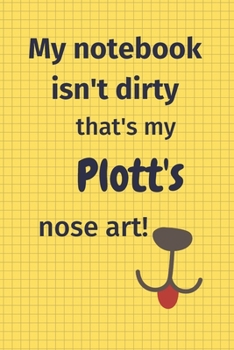 Paperback My Notebook Isn't Dirty That's My Plott's Nose Art: For Plott Dog Fans Book