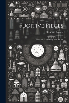 Paperback Fugitive Pieces: Historical, Legendary, and Sacred Book