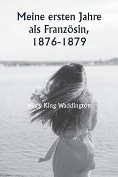 Meine ersten Jahre als Französin, 1876-1879 (German Edition)