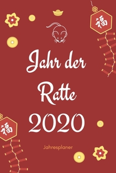 Jahr der Ratte 2020: A5 Jahresplaner 2020 | Organizer | Jahreskalender | Buchkalender | Wochenkalender | Terminplaner für Jahresvorsätze, Asiaten, ... schönes Neujahrs Geschenk (German Edition)