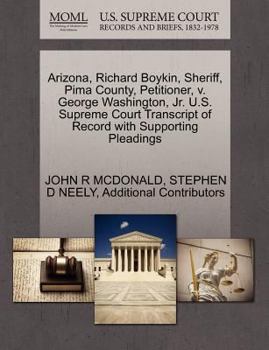 Arizona, Richard Boykin, Sheriff, Pima County, Petitioner, v. George Washington, Jr. U.S. Supreme Court Transcript of Record with Supporting Pleadings