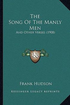 Paperback The Song Of The Manly Men: And Other Verses (1908) Book