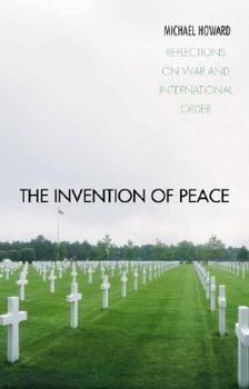 Hardcover The Invention of Peace: Reflections on War and International Order Book