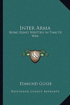 Inter arma;: Being essays written in time of war,