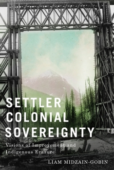 Paperback Settler-Colonial Sovereignty: Visions of Improvement and Indigenous Erasure Book
