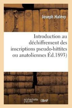 Paperback Introduction Au Déchiffrement Des Inscriptions Pseudo-Hittites Ou Anatoliennes [French] Book