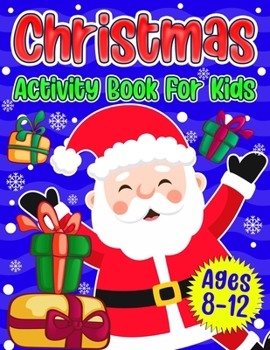 Paperback Christmas Activity Book For Kids Ages 8-12: A Fun Holiday Coloring Pages, Mazes, Sudoku Puzzles, Word Search, Games Activities Book for Boys and Girls Book