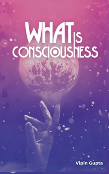 Hardcover What Is Consciousness Book