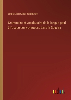 Grammaire et vocabulaire de la langue poul à l'usage des voyageurs dans le Soudan (French Edition)