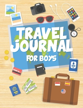 Travel Journal for Boys: Travel Adventure Journal for Kids with Prompts for Writing,Sketches, Photos, Souvenirs, Notes and Doodles, Vacation Diary for ... Travel Logbook (Funny Kid Travel Journals)