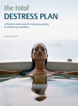 Paperback The Total Destress Plan: A Lifestyle Action Plan for Reducing Anxiety and Enhancing Relaxation Book