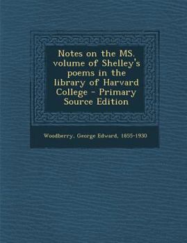 Paperback Notes on the Ms. Volume of Shelley's Poems in the Library of Harvard College - Primary Source Edition Book