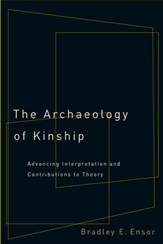 Paperback The Archaeology of Kinship: Advancing Interpretation and Contributions to Theory Book