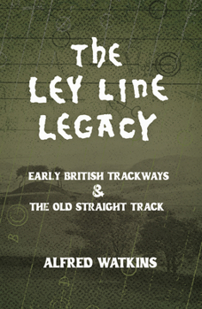 Paperback The Ley Line Legacy: Watkins' Early British Trackways and the Old Straight Track Book