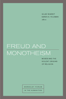 Freud and Monotheism: Moses and the Violent Origins of Religion - Book  of the Berkeley Forum in the Humanities