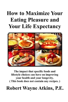 Paperback How to Maximize Your Eating Pleasure and Your Life Expectancy Book