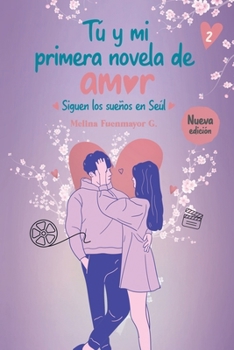 Tú y mi primera novela de amor: Siguen los sueños en Seúl (SERIE ROMÁNTICA COREA) (Spanish Edition) - Book #2 of the Serie Romántica Corea