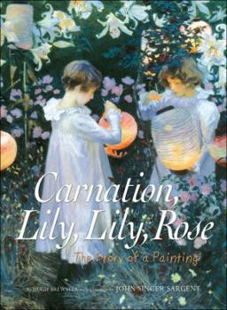 Hardcover Carnation, Lily, Lily, Rose: The Story of a Painting Book