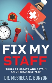 Paperback Fix My Staff: Tools to Create and Retain an Unbreakable Team Book