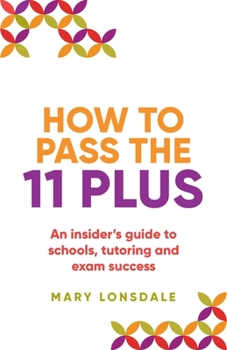 Paperback How to Pass the 11 Plus: An Insider's Guide to Schools, Tutoring and Exam Success Book