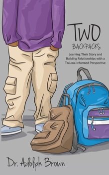 Paperback Two Backpacks: Learning Their Story and Building Relationships with a Trauma Informed Perspective Book