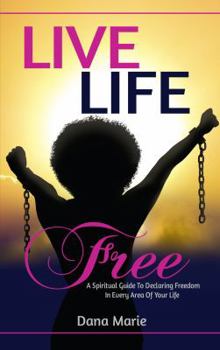 Paperback Live Life Free: A Spiritual Guide to Declaring Freedom In Every Area of Your Life Book