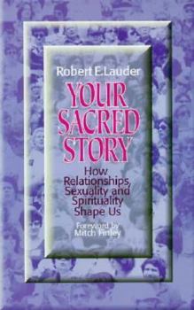 Paperback Your Sacred Story: How Relationships, Sexuality, and Spirituality Shape Us Book