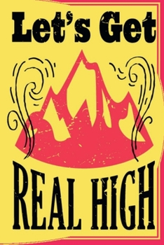 Paperback Let's Get Real High: This is the last thing you always forget to take with - Cute Mountains Hiniking travel Notebool to write your Good Tho Book