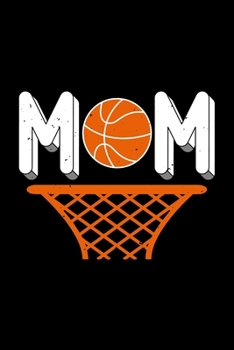 Mom: Best basketball quote journal notebook for multiple purpose like writing notes, plans and ideas. Best basketball composition notebook for basketball lover. (Basketball Journal Notebook)