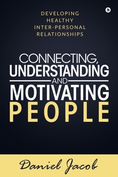 Paperback Connecting, Understanding and Motivating People: Developing healthy Inter-personal relationships Book