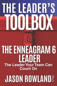 The Enneagram 6 Leader: The Leader Your Team Can Count On (The Leader's Toolbox)