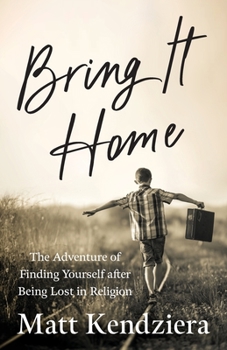 Paperback Bring It Home: The Adventure of Finding Yourself after Being Lost in Religion Book