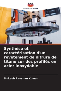 Synthèse et caractérisation d'un revêtement de nitrure de titane sur des profilés en acier inoxydable (French Edition)