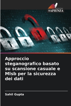 Approccio steganografico basato su scansione casuale e Mlsb per la sicurezza dei dati (Italian Edition)