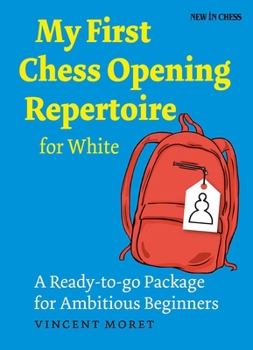 Paperback My First Chess Opening Repertoire for White: A Turn-Key Package for Ambitious Beginners Book