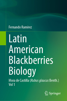 Hardcover Latin American Blackberries Biology: Mora de Castilla (Rubus Glaucus Benth.) Vol 1 Book