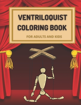 Paperback Ventriloquist Coloring Book for Adults and Kids: Everything You Need to Know to become a Ventriloquist Book