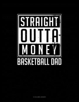 Paperback Straight Outta Money Basketball Dad: 5 Column Ledger Book