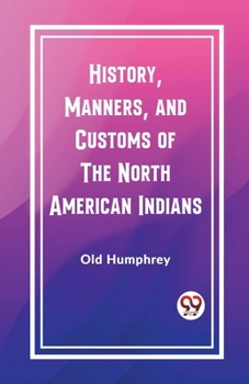 Paperback History, Manners, and Customs of the North American Indians Book