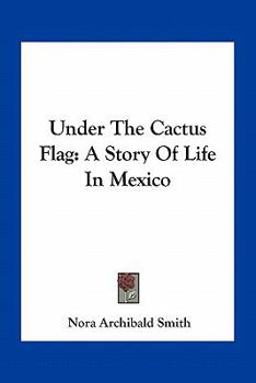 Paperback Under The Cactus Flag: A Story Of Life In Mexico Book