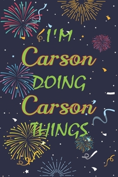 Paperback I'm Carson Doing Carson Things Notebook Birthday Gift: Personalized Name Journal Writing Notebook For boys and men, 100 Pages, 6x9, Soft Cover, Matte Book