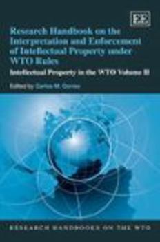 Research Handbook on the Interpretation and Enforcement of Intellectual Property under WTO Rules: Intellectual Property in the WTO Volume II